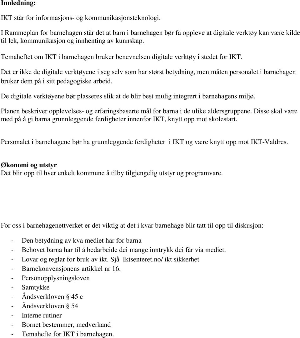 Temaheftet om IKT i barnehagen bruker benevnelsen digitale verktøy i stedet for IKT.