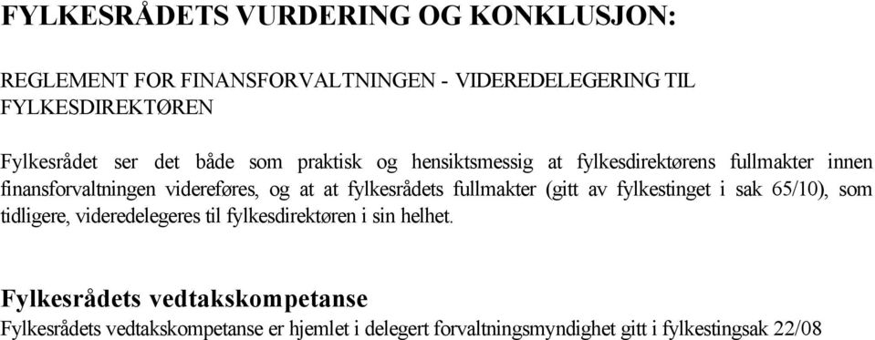 av fylkestinget i sak 65/10), som tidligere, videredelegeres til fylkesdirektøren i sin helhet.