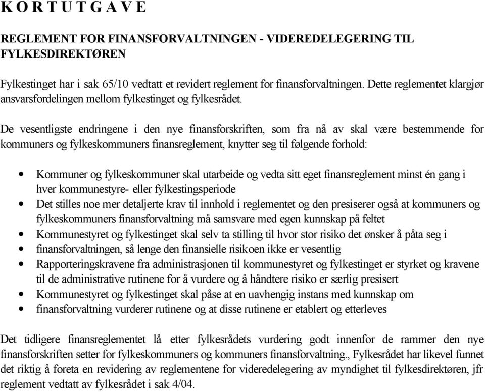 fylkeskommuner skal utarbeide og vedta sitt eget finansreglement minst én gang i hver kommunestyre- eller fylkestingsperiode Det stilles noe mer detaljerte krav til innhold i reglementet og den