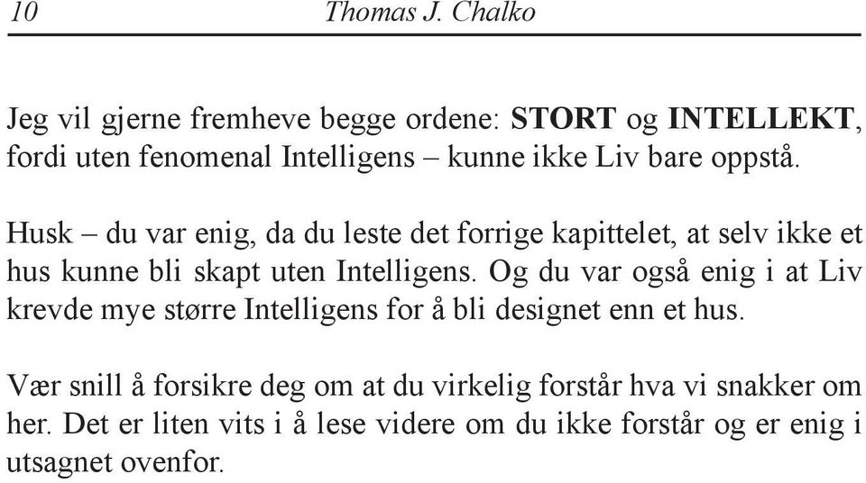 oppstå. Husk du var enig, da du leste det forrige kapittelet, at selv ikke et hus kunne bli skapt uten Intelligens.