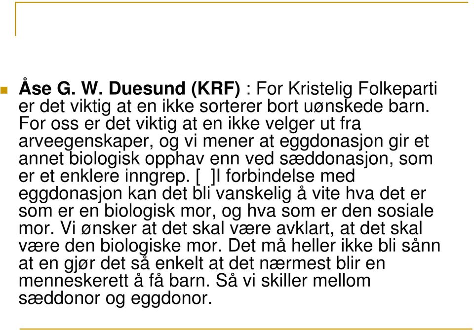 enklere inngrep. [ ]I forbindelse med eggdonasjon kan det bli vanskelig å vite hva det er som er en biologisk mor, og hva som er den sosiale mor.