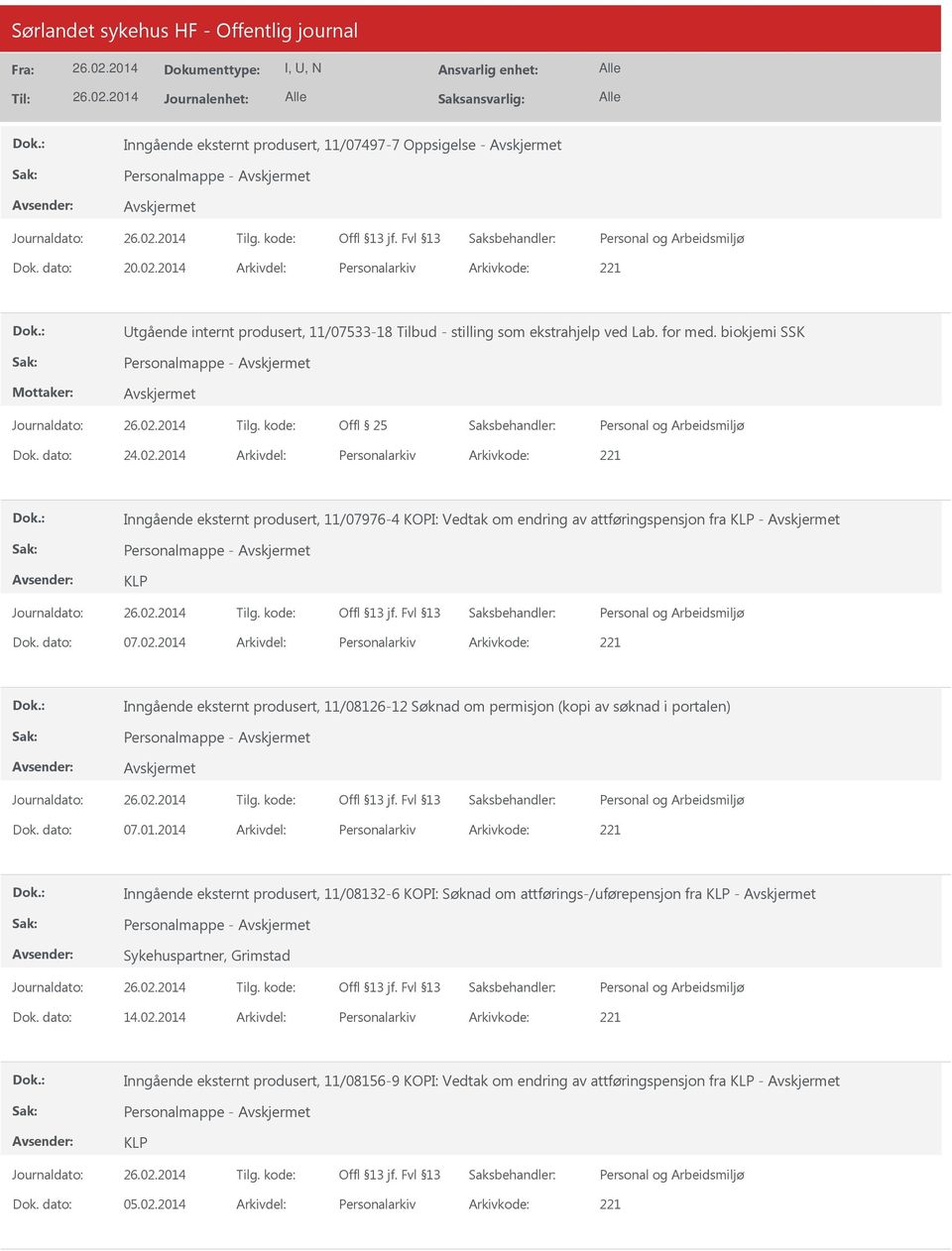 dato: 07.01.2014 Arkivdel: Personalarkiv Arkivkode: 221 Inngående eksternt produsert, 11/08132-6 KOPI: Søknad om attførings-/uførepensjon fra KLP - Sykehuspartner, Grimstad Dok. dato: 14.02.