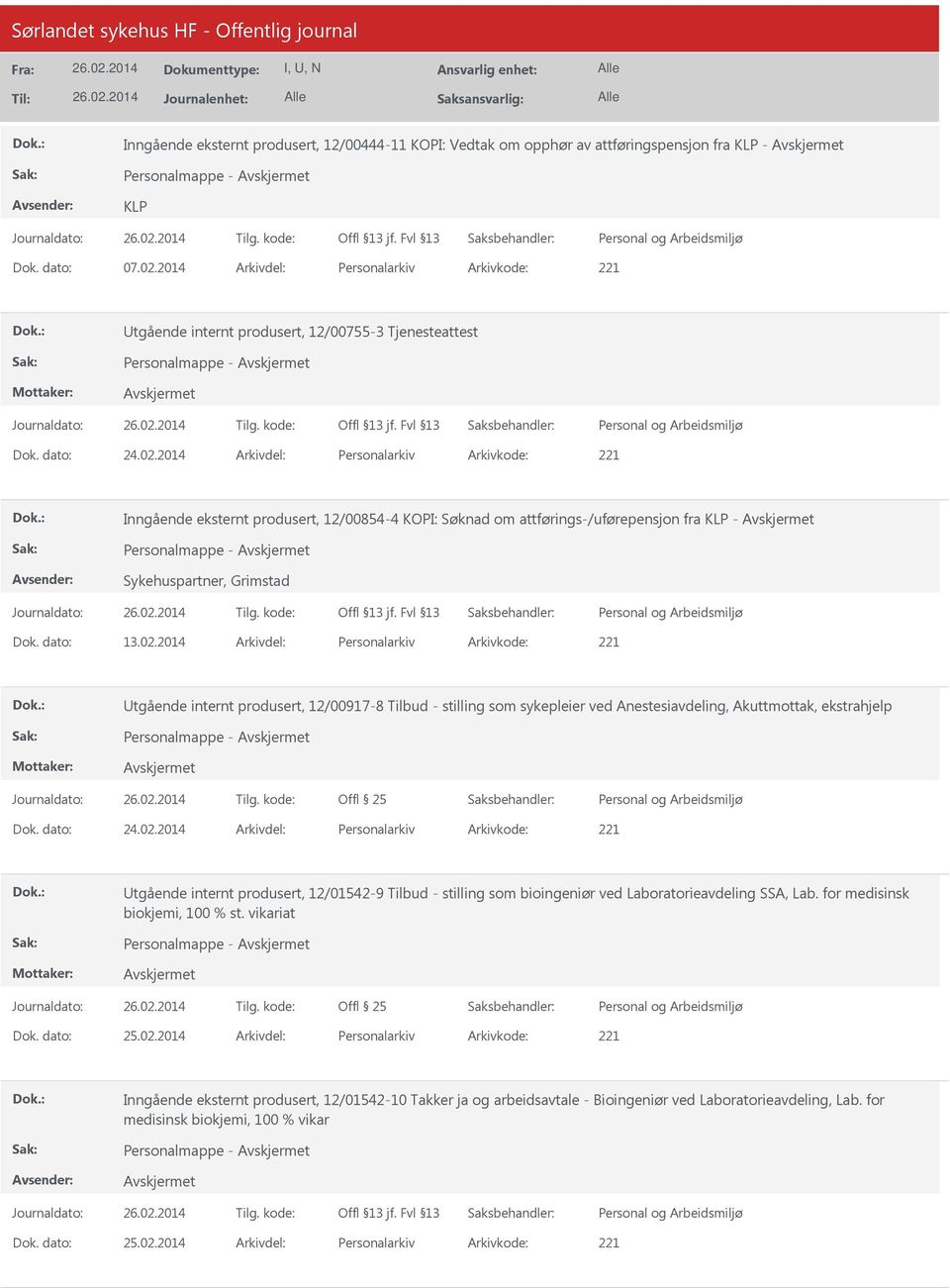 2014 Arkivdel: Personalarkiv Arkivkode: 221 Inngående eksternt produsert, 12/00854-4 KOPI: Søknad om attførings-/uførepensjon fra KLP - Sykehuspartner, Grimstad Dok. dato: 13.02.