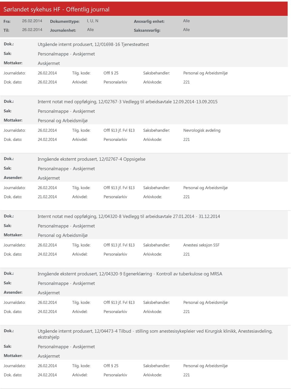 01.2014-31.12.2014 Anestesi seksjon SSF Dok. dato: 24.02.2014 Arkivdel: Personalarkiv Arkivkode: 221 Inngående eksternt produsert, 12/04320-9 Egenerklæring - Kontroll av tuberkulose og MRSA Dok.