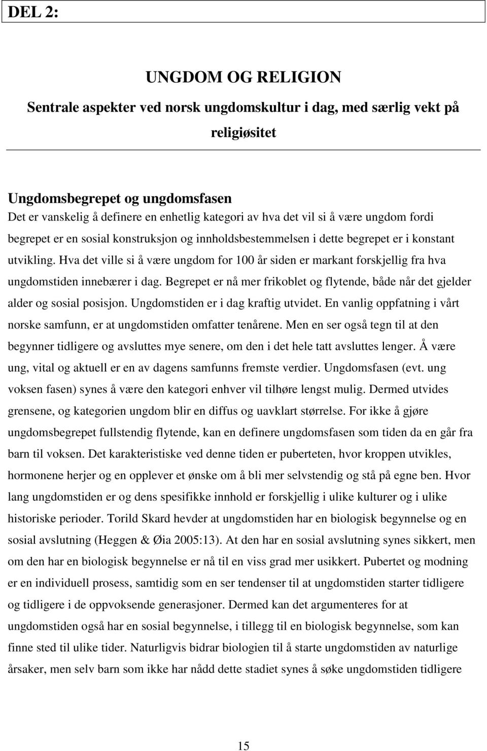 Hva det ville si å være ungdom for 100 år siden er markant forskjellig fra hva ungdomstiden innebærer i dag. Begrepet er nå mer frikoblet og flytende, både når det gjelder alder og sosial posisjon.