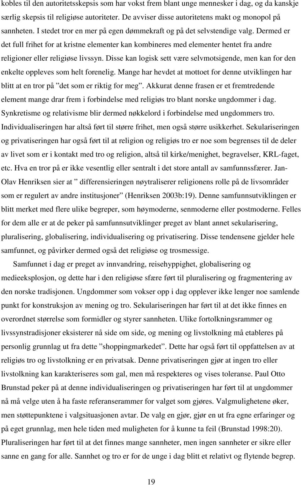 Dermed er det full frihet for at kristne elementer kan kombineres med elementer hentet fra andre religioner eller religiøse livssyn.