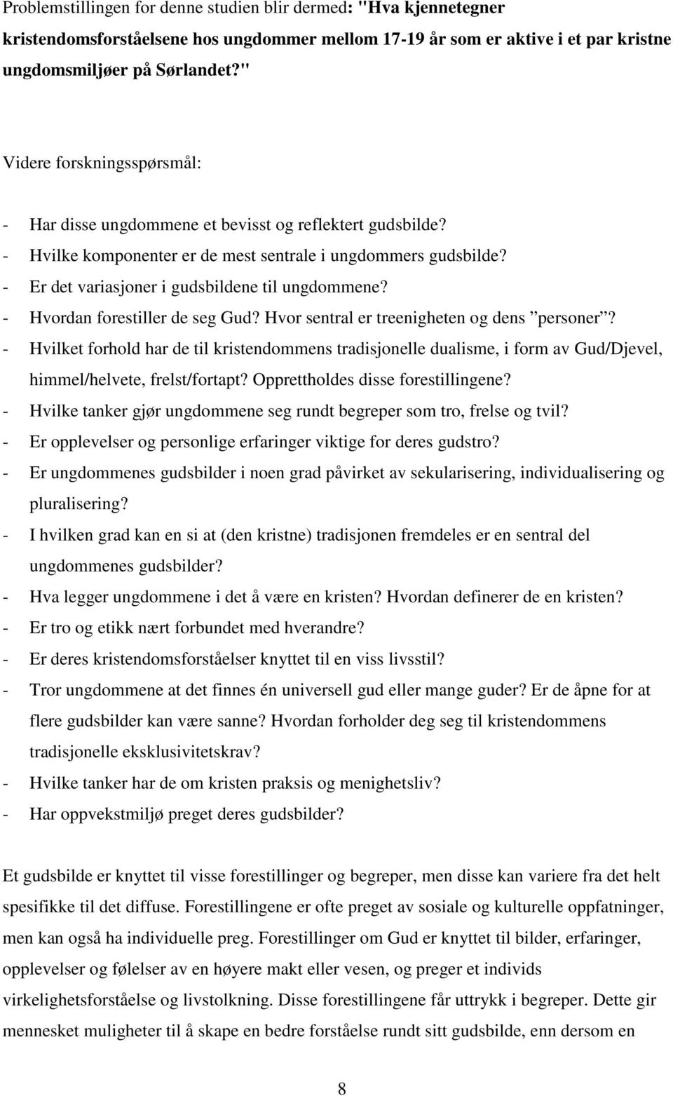 - Er det variasjoner i gudsbildene til ungdommene? - Hvordan forestiller de seg Gud? Hvor sentral er treenigheten og dens personer?