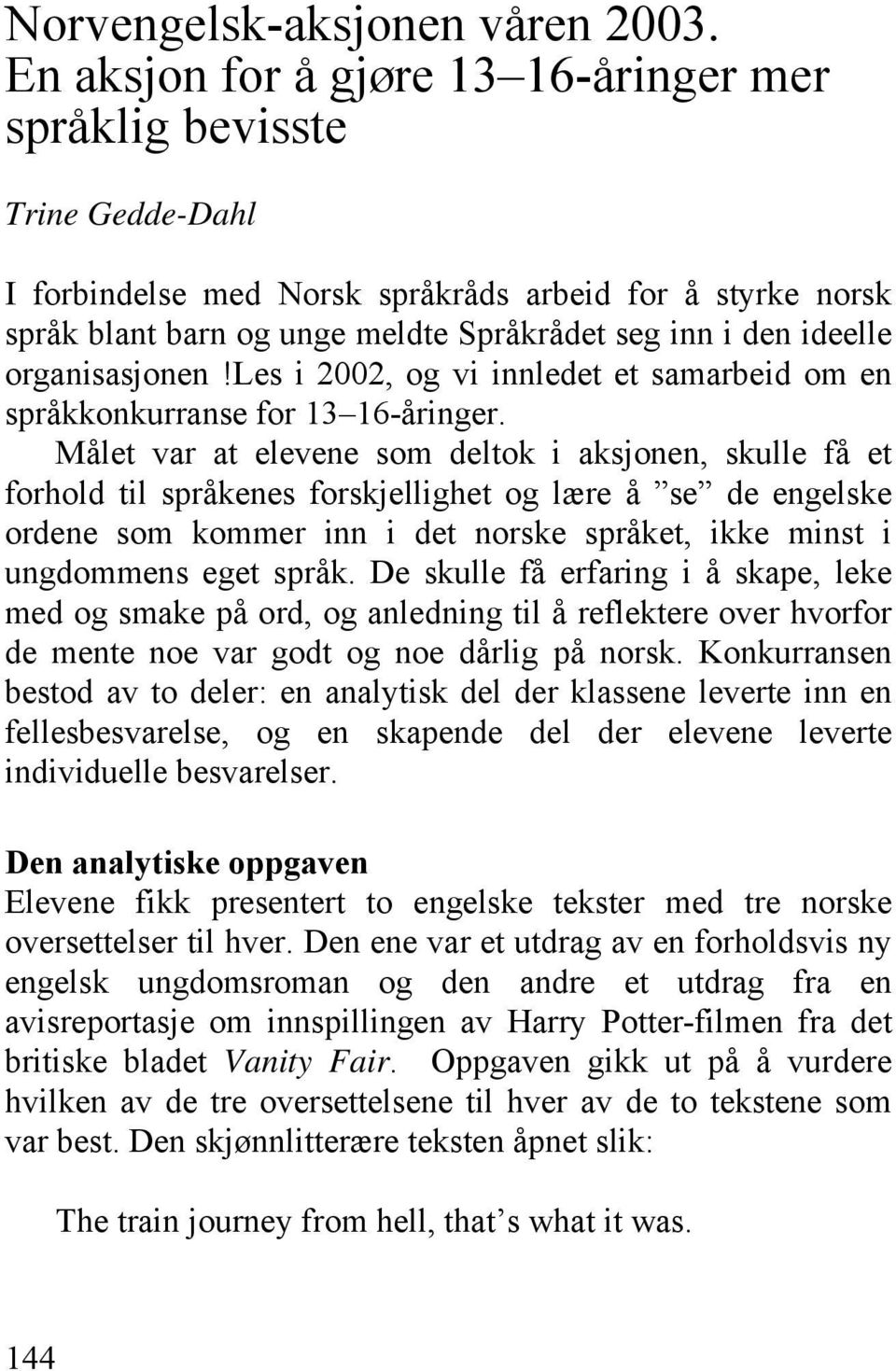 organisasjonen!les i 2002, og vi innledet et samarbeid om en språkkonkurranse for 13 16-åringer.