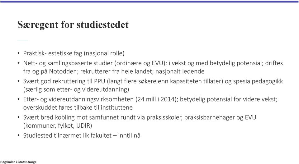 etter- og videreutdanning) Etter- og videreutdanningsvirksomheten (24 mill i 2014); betydelig potensial for videre vekst; overskuddet føres tilbake til instituttene Svært