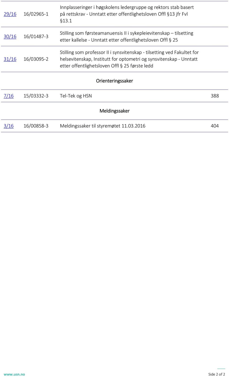 1 Stilling som førsteamanuensis II i sykepleievitenskap tilsetting etter kallelse Unntatt etter offentlighetsloven Offl 25 Stilling som professor II i