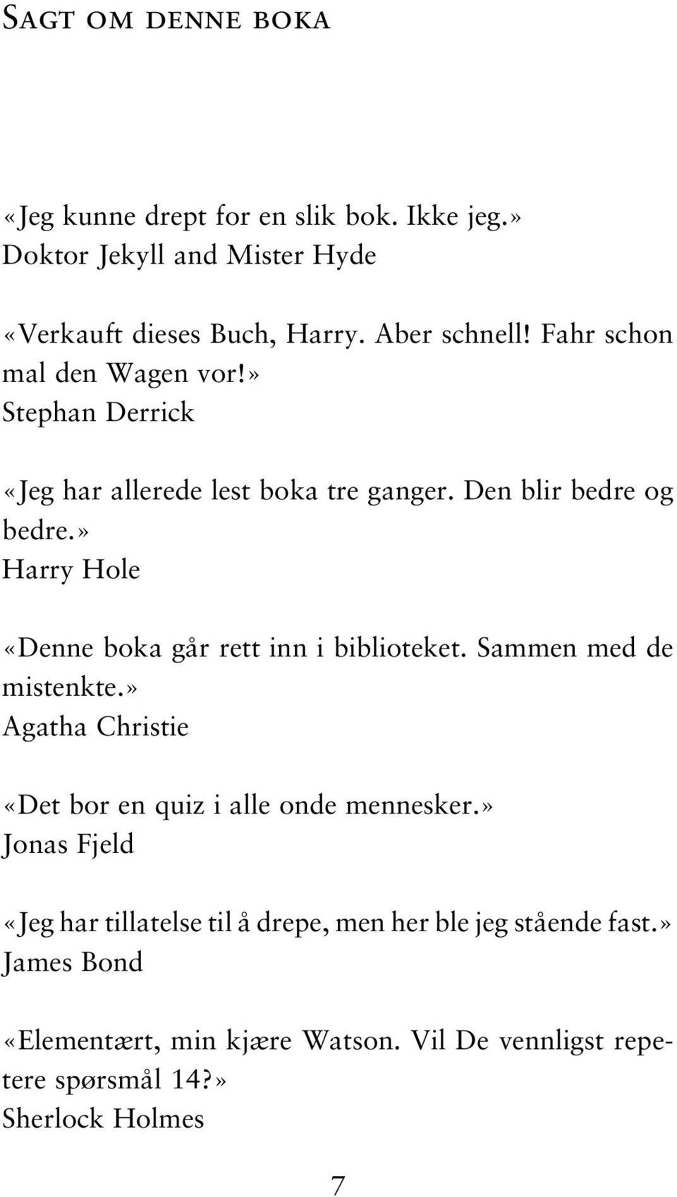 » Harry Hole «Denne boka går rett inn i biblioteket. Sammen med de mistenkte.» Agatha Christie «Det bor en quiz i alle onde mennesker.