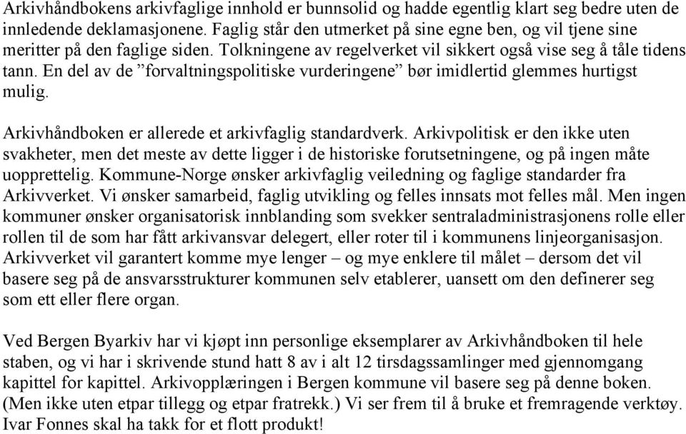 En del av de forvaltningspolitiske vurderingene bør imidlertid glemmes hurtigst mulig. Arkivhåndboken er allerede et arkivfaglig standardverk.