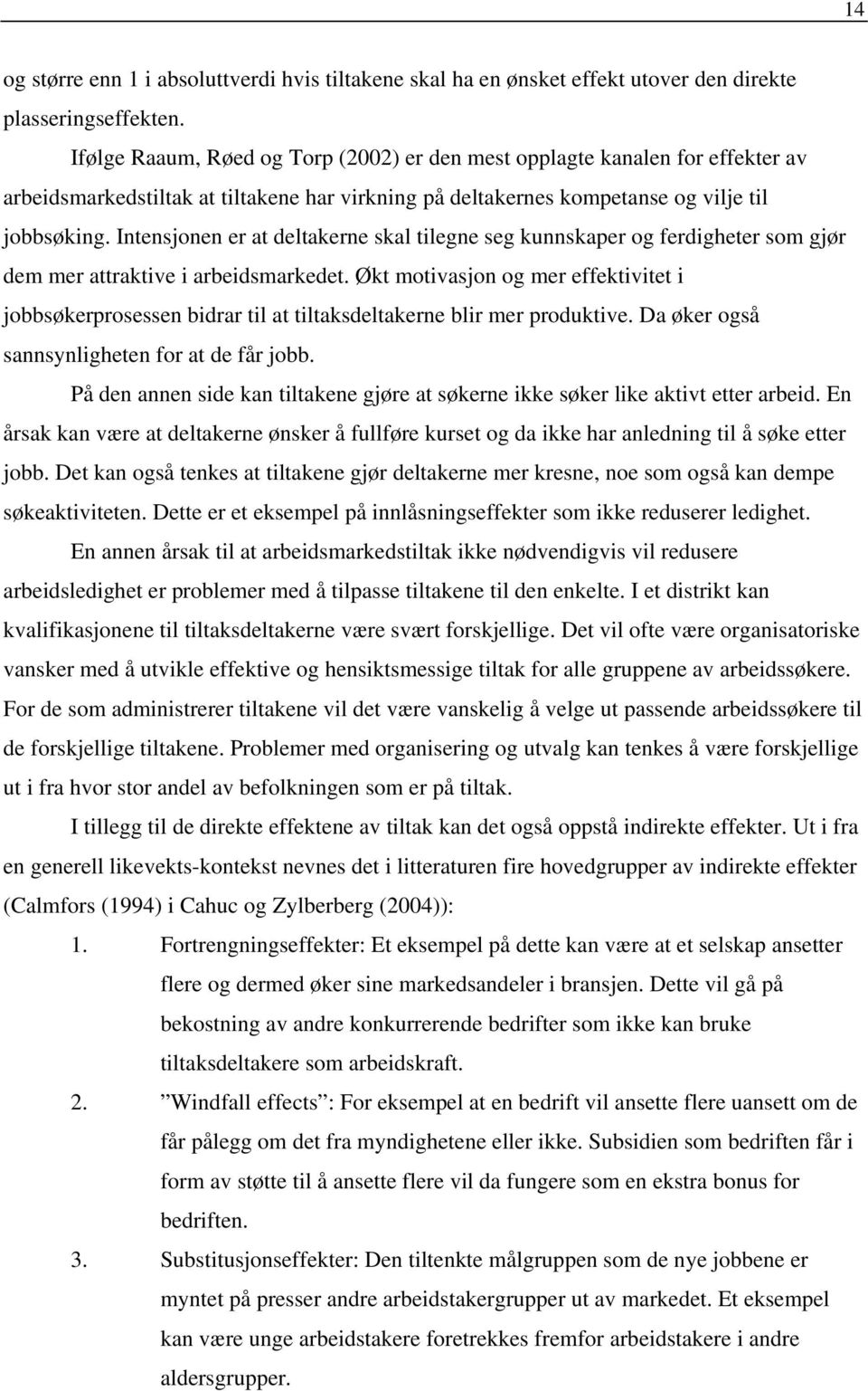 Intensjonen er at deltakerne skal tilegne seg kunnskaper og ferdigheter som gjør dem mer attraktive i arbeidsmarkedet.