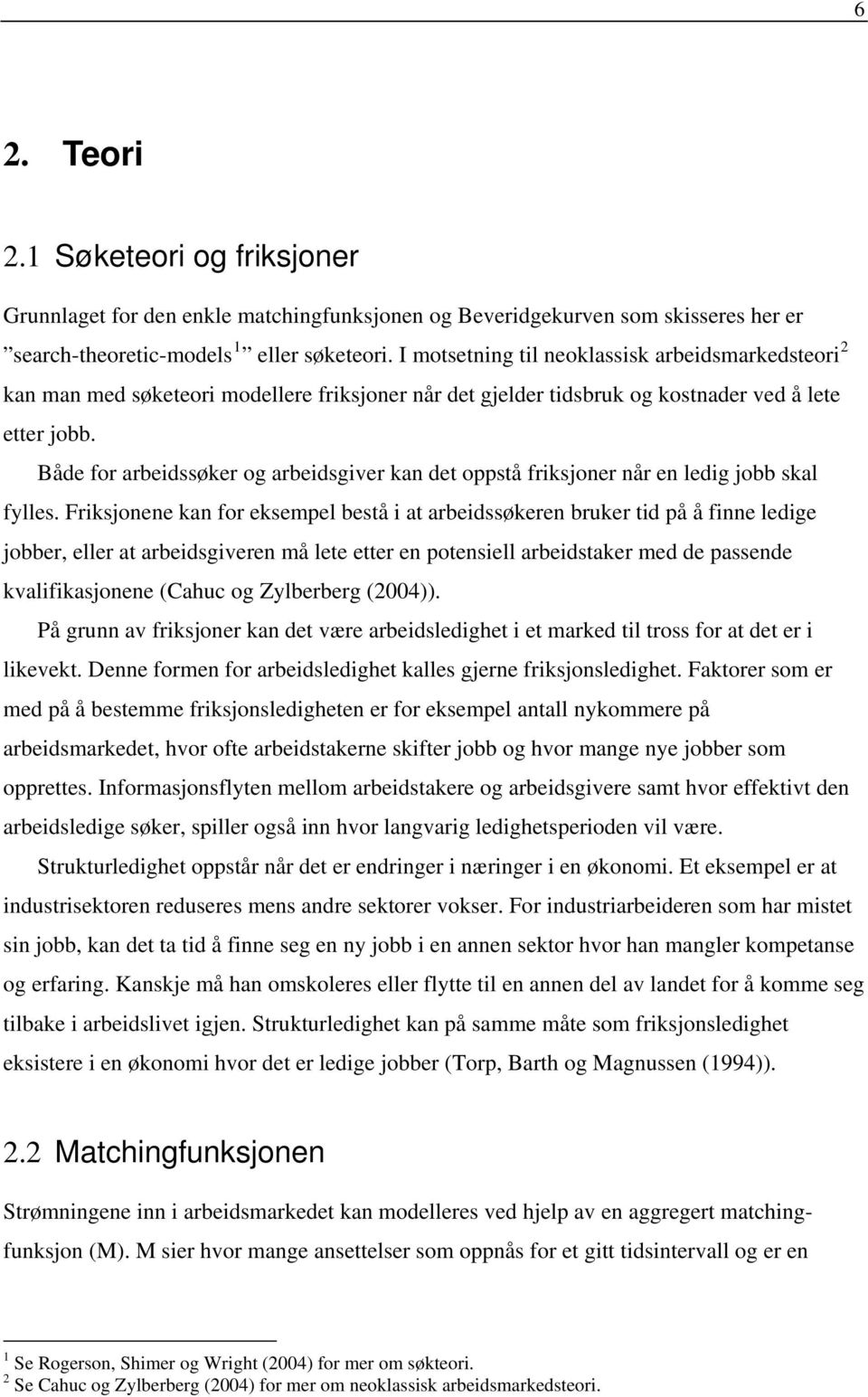 Både for arbeidssøker og arbeidsgiver kan det oppstå friksjoner når en ledig jobb skal fylles.