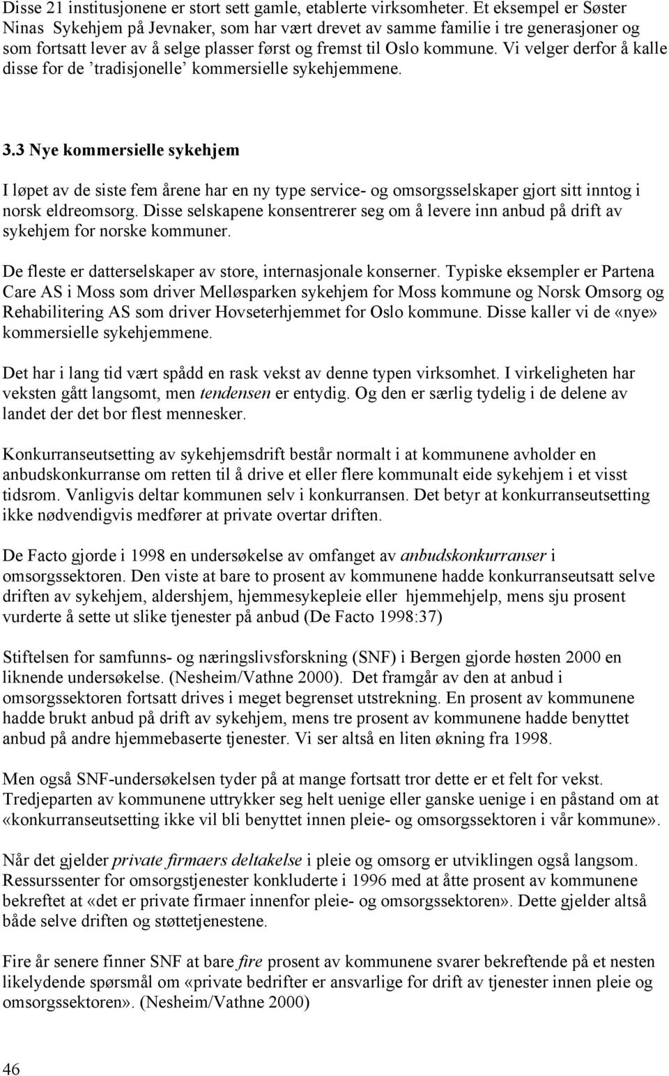 Vi velger derfor å kalle disse for de tradisjonelle kommersielle sykehjemmene. 3.