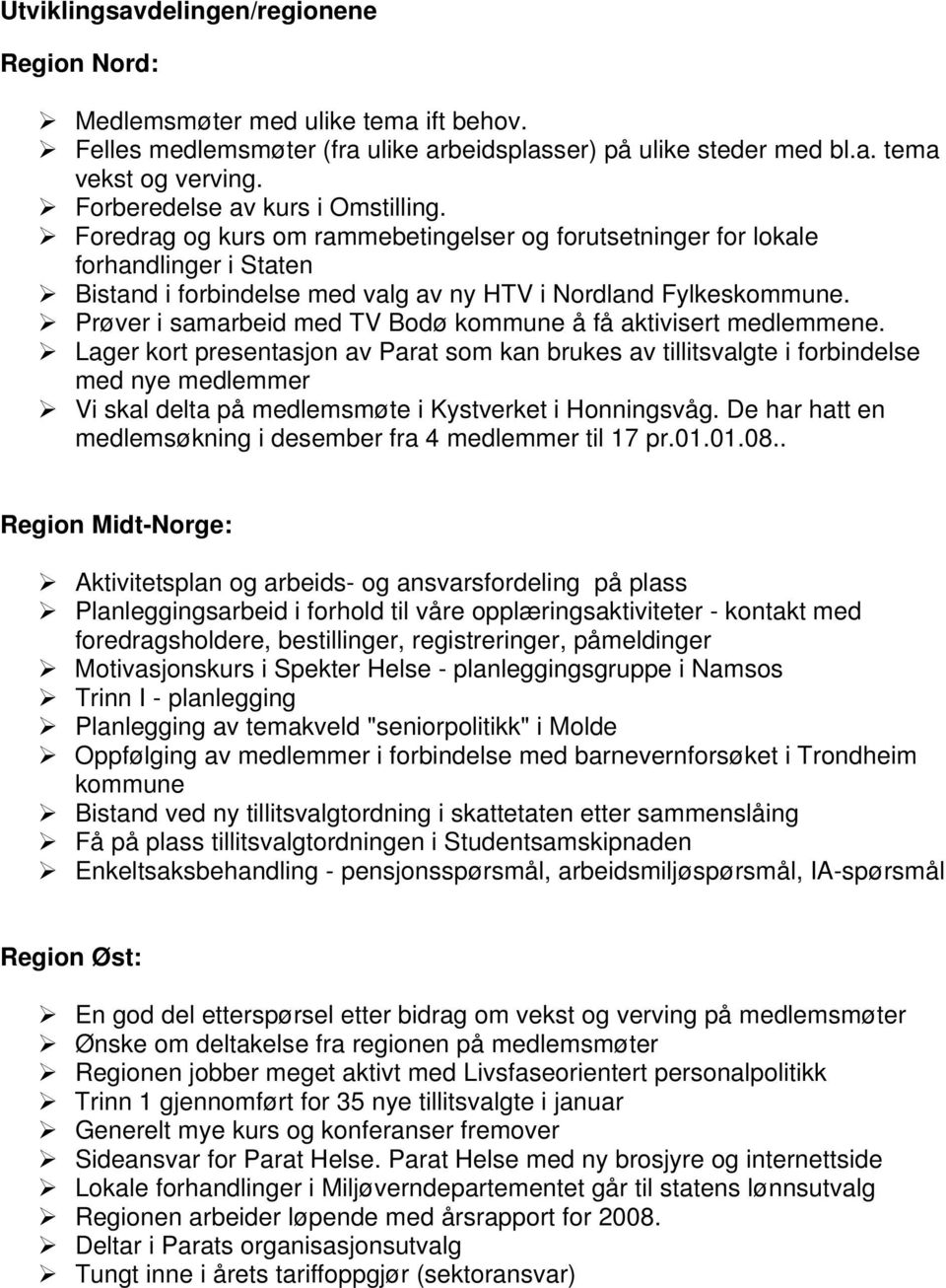 Prøver i samarbeid med TV Bodø kommune å få aktivisert medlemmene.