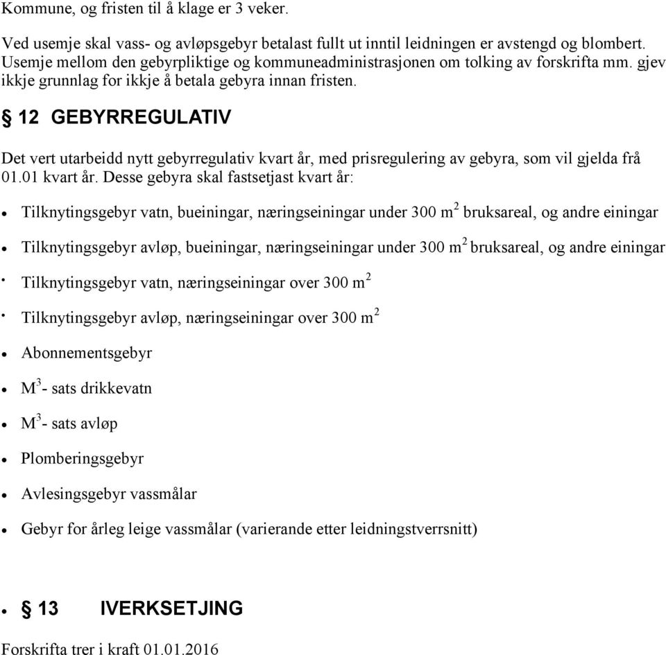 12 GEBYRREGULATIV Det vert utarbeidd nytt gebyrregulativ kvart år, med prisregulering av gebyra, som vil gjelda frå 01.01 kvart år.