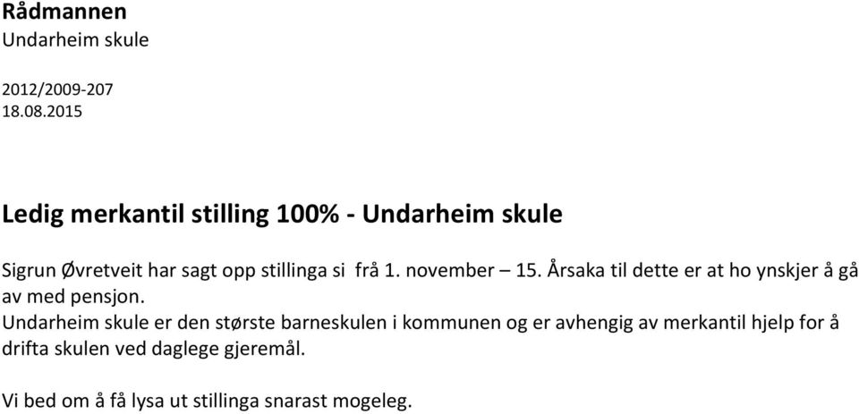 frå 1. november 15. Årsaka til dette er at ho ynskjer å gå av med pensjon.