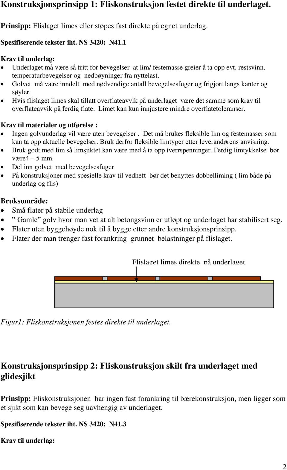 Golvet må være inndelt med nødvendige antall bevegelsesfuger og frigjort langs kanter og søyler.