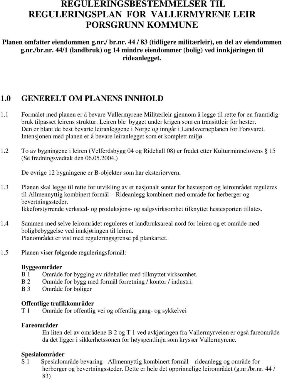 Leiren ble bygget under krigen som en transittleir for hester. Den er blant de best bevarte leiranleggene i Norge og inngår i Landsverneplanen for Forsvaret.