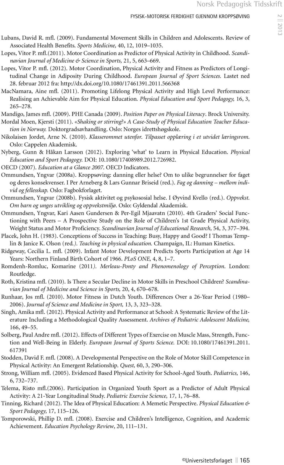 Lopes, Vitor P. mfl. (2012). Motor Coordination, Physical Activity and Fitness as Predictors of Longitudinal Change in Adiposity During Childhood. European Journal of Sport Sciences. Lastet ned 28.