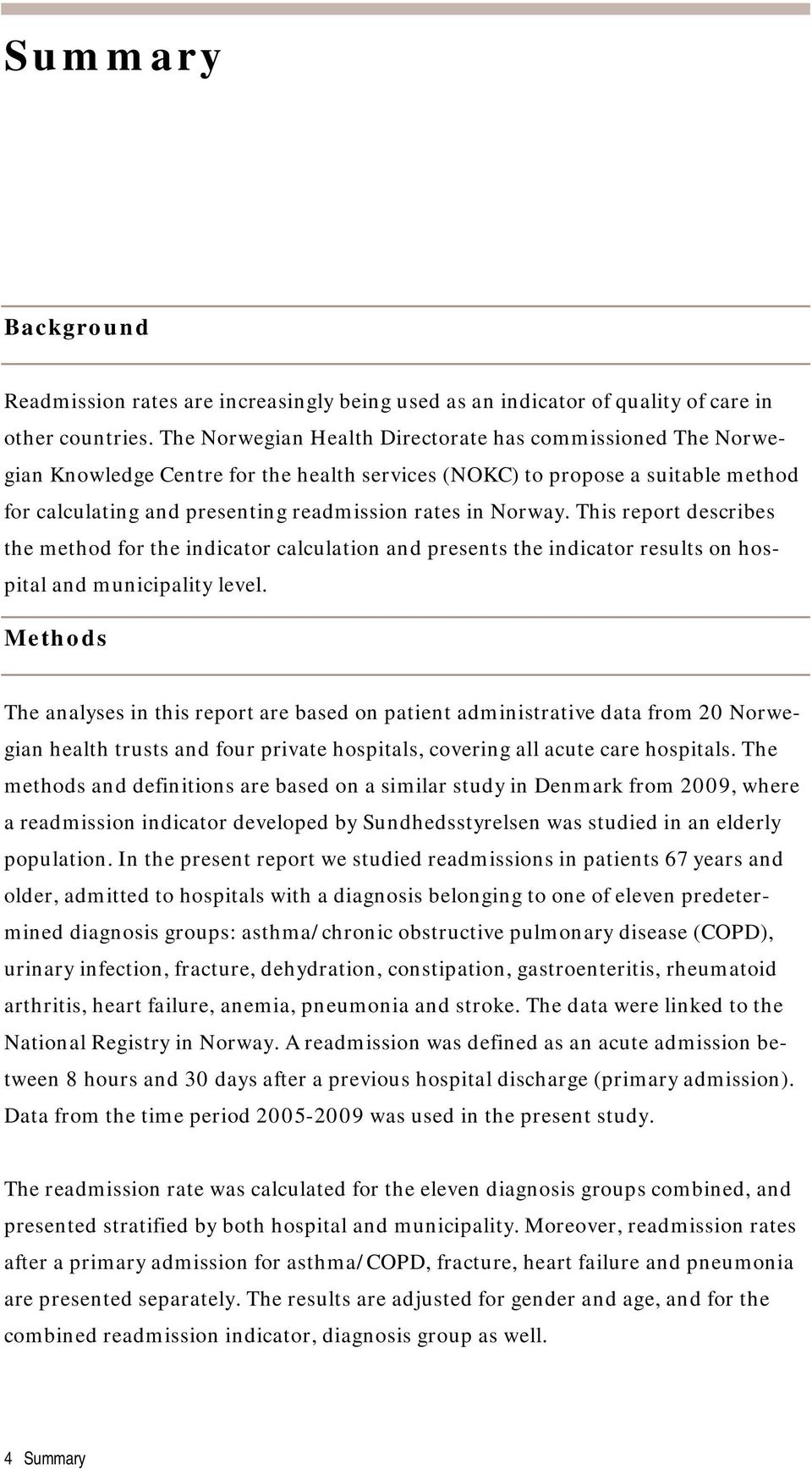 This report describes the method for the indicator calculation and presents the indicator results on hospital and municipality level.