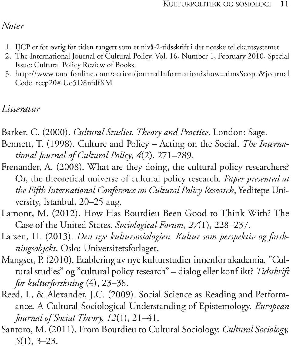 Uo5D8nfdfXM Litteratur Barker, C. (2000). Cultural Studies. Theory and Practice. London: Sage. Bennett, T. (1998). Culture and Policy Acting on the Social.