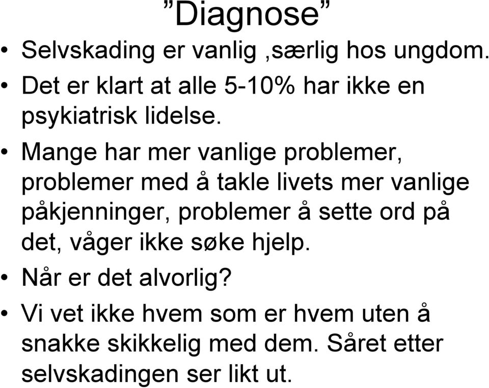 Mange har mer vanlige problemer, problemer med å takle livets mer vanlige påkjenninger,