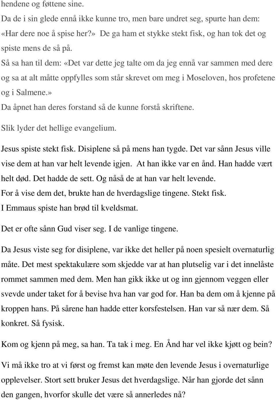 » Da åpnet han deres forstand så de kunne forstå skriftene. Slik lyder det hellige evangelium. Jesus spiste stekt fisk. Disiplene så på mens han tygde.