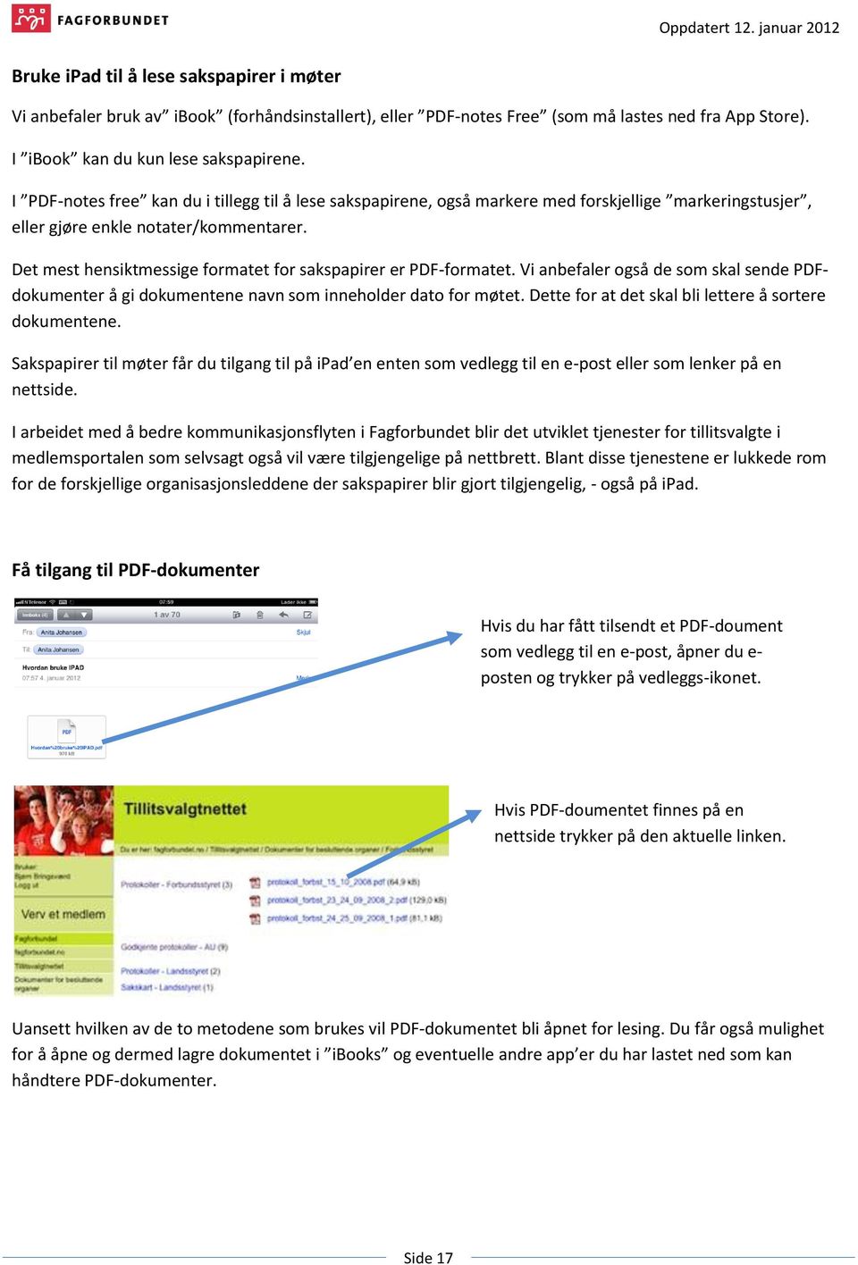 Det mest hensiktmessige formatet for sakspapirer er PDF-formatet. Vi anbefaler også de som skal sende PDFdokumenter å gi dokumentene navn som inneholder dato for møtet.