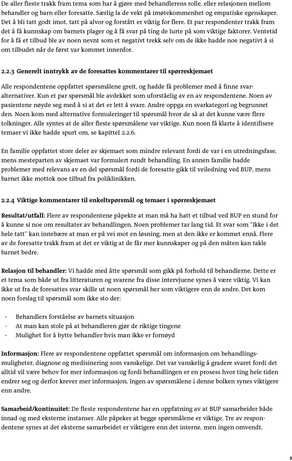 Ventetid for å få et tilbud ble av noen nevnt som et negativt trekk selv om de ikke hadde noe negativt å si om tilbudet når de først var kommet innenfor. 2.