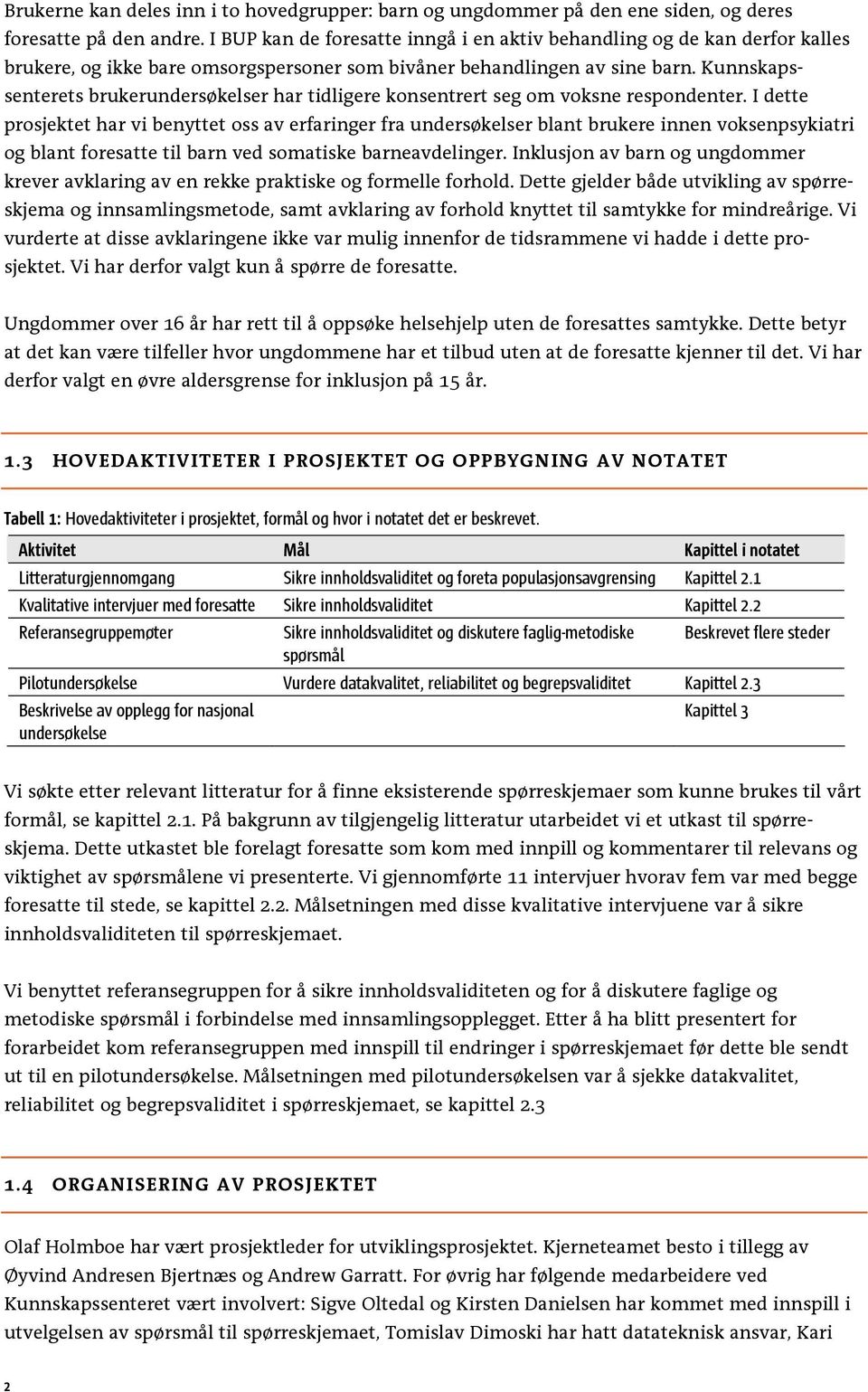 Kunnskapssenterets brukerundersøkelser har tidligere konsentrert seg om voksne respondenter.