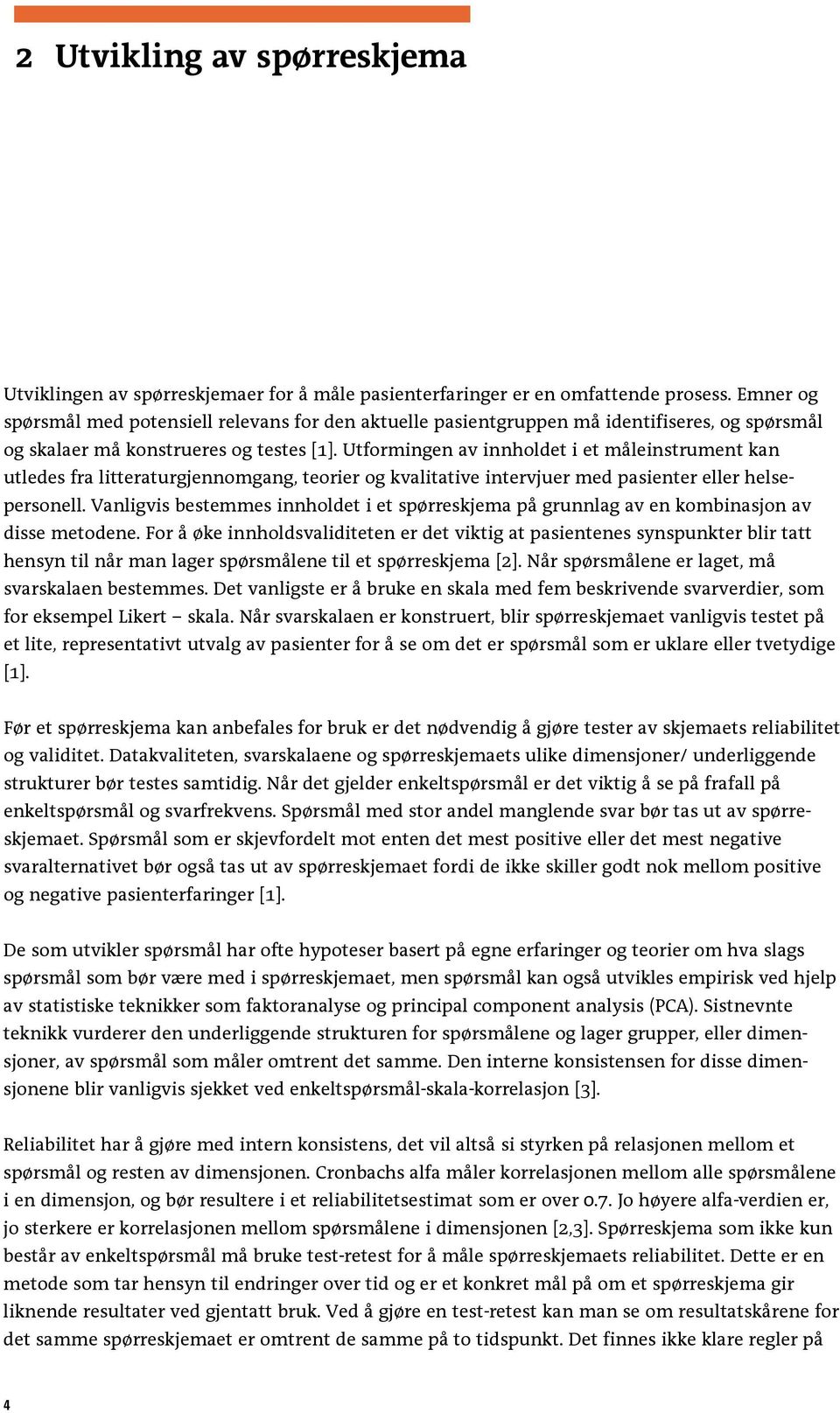 Utformingen av innholdet i et måleinstrument kan utledes fra litteraturgjennomgang, teorier og kvalitative intervjuer med pasienter eller helsepersonell.