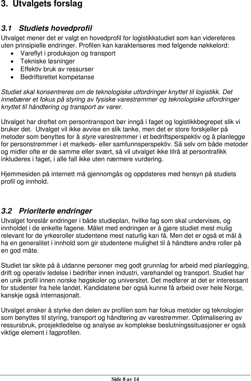 teknologiske utfordringer knyttet til logistikk. Det innebærer et fokus på styring av fysiske varestrømmer og teknologiske utfordringer knyttet til håndtering og transport av varer.