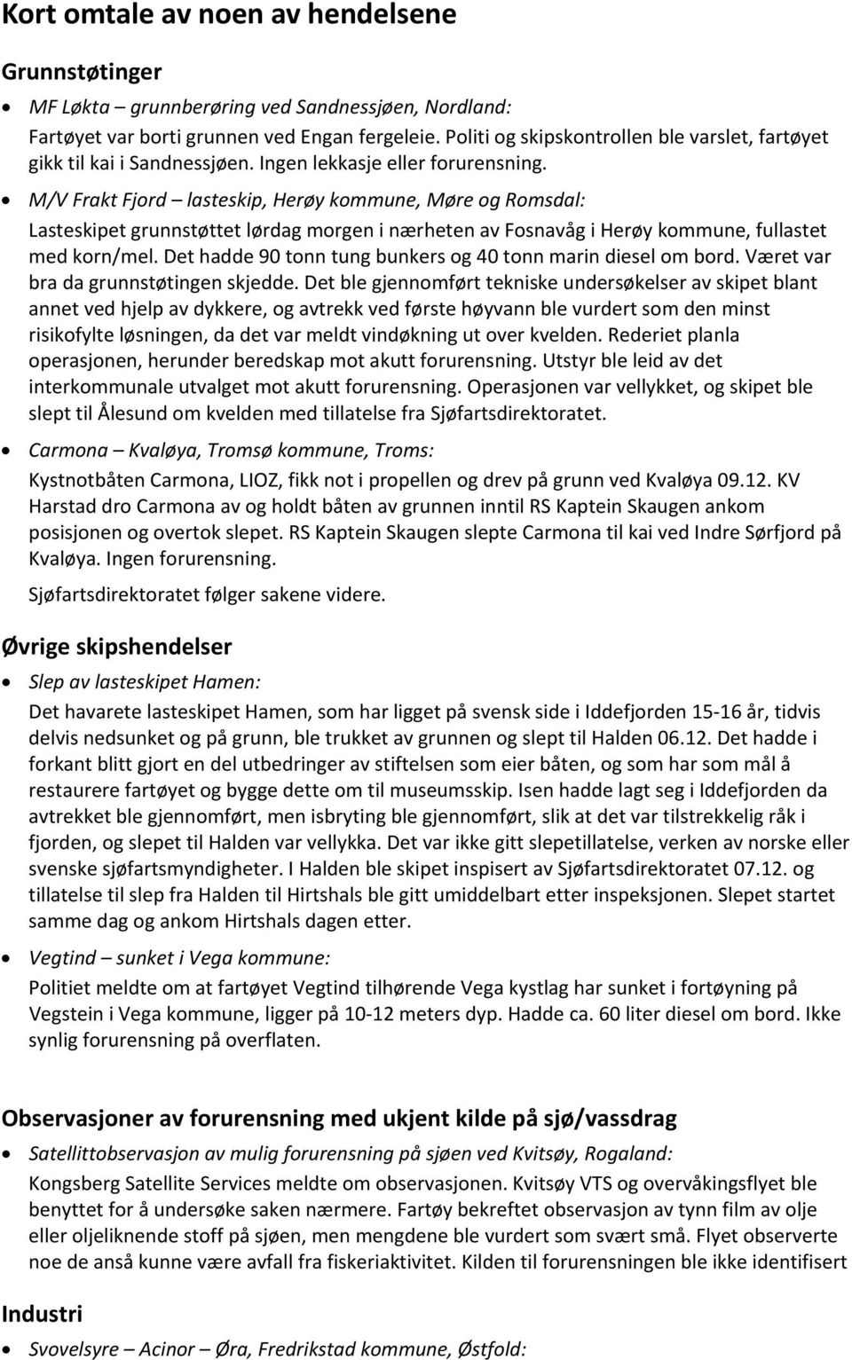 M/V Frakt Fjord lasteskip, Herøy kommune, Møre og Romsdal: Lasteskipet grunnstøttet lørdag morgen i nærheten av Fosnavåg i Herøy kommune, fullastet med korn/mel.