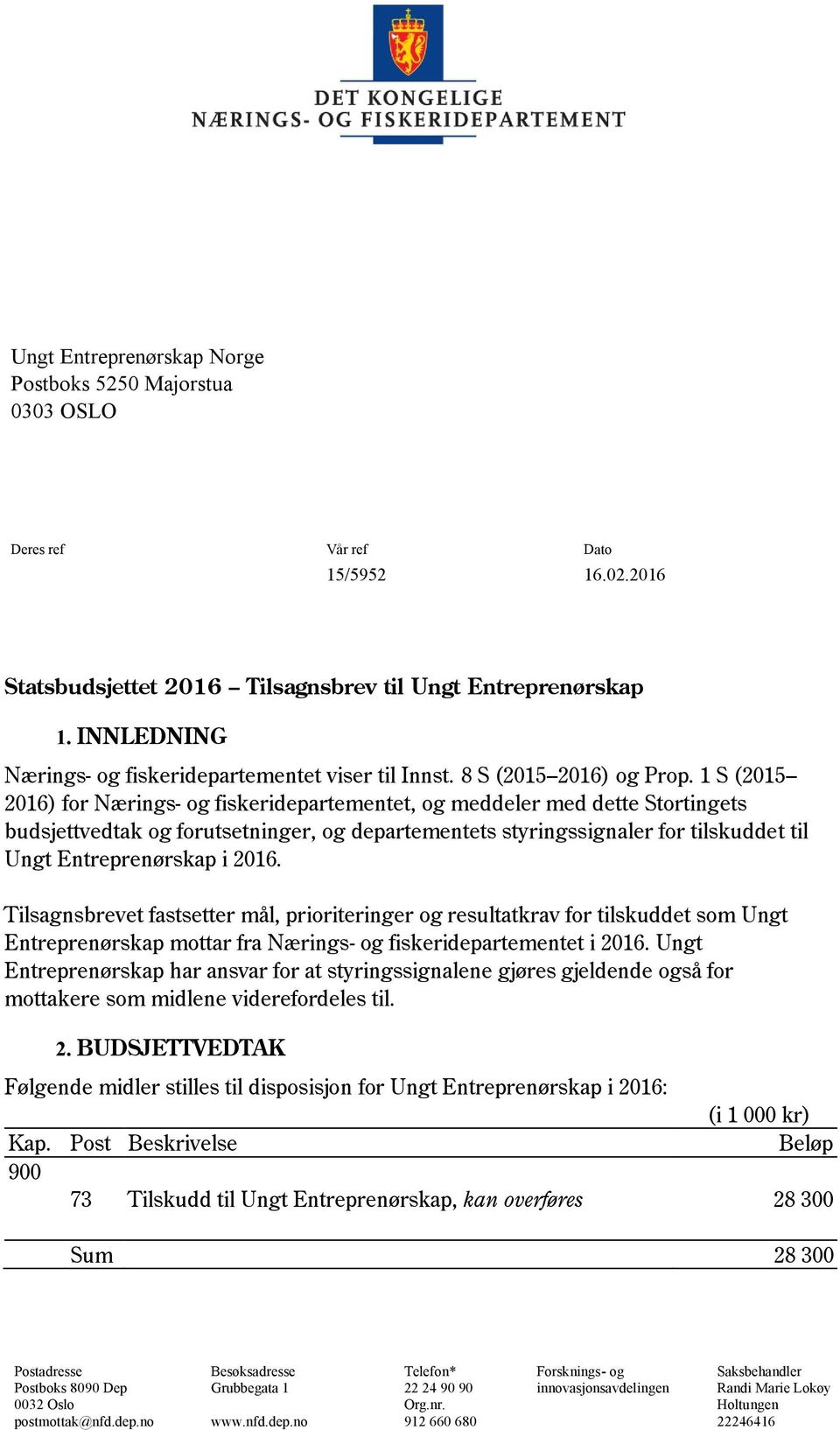 1 S (2015 2016) for Nærings- og fiskeridepartementet, og meddeler med dette Stortingets budsjettvedtak og forutsetninger, og departementets styringssignaler for tilskuddet til Ungt Entreprenørskap i