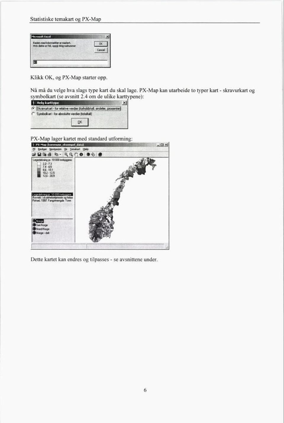 4 om de ulike karttypene): maai *j ( jskfavukart -før relative verdier (forholdstail, andeter, prosenterj C~ Symbolkart - for