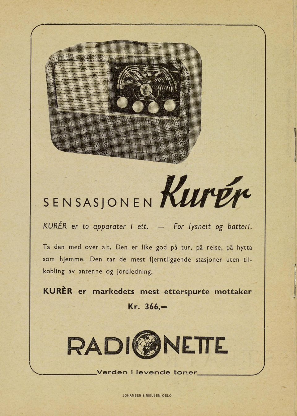 Den tar de mest fjerntliggende stasjoner uten til kobling av antenne og jordledning.