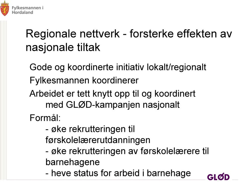 koordinert med GLØD-kampanjen nasjonalt Formål: - øke rekrutteringen til