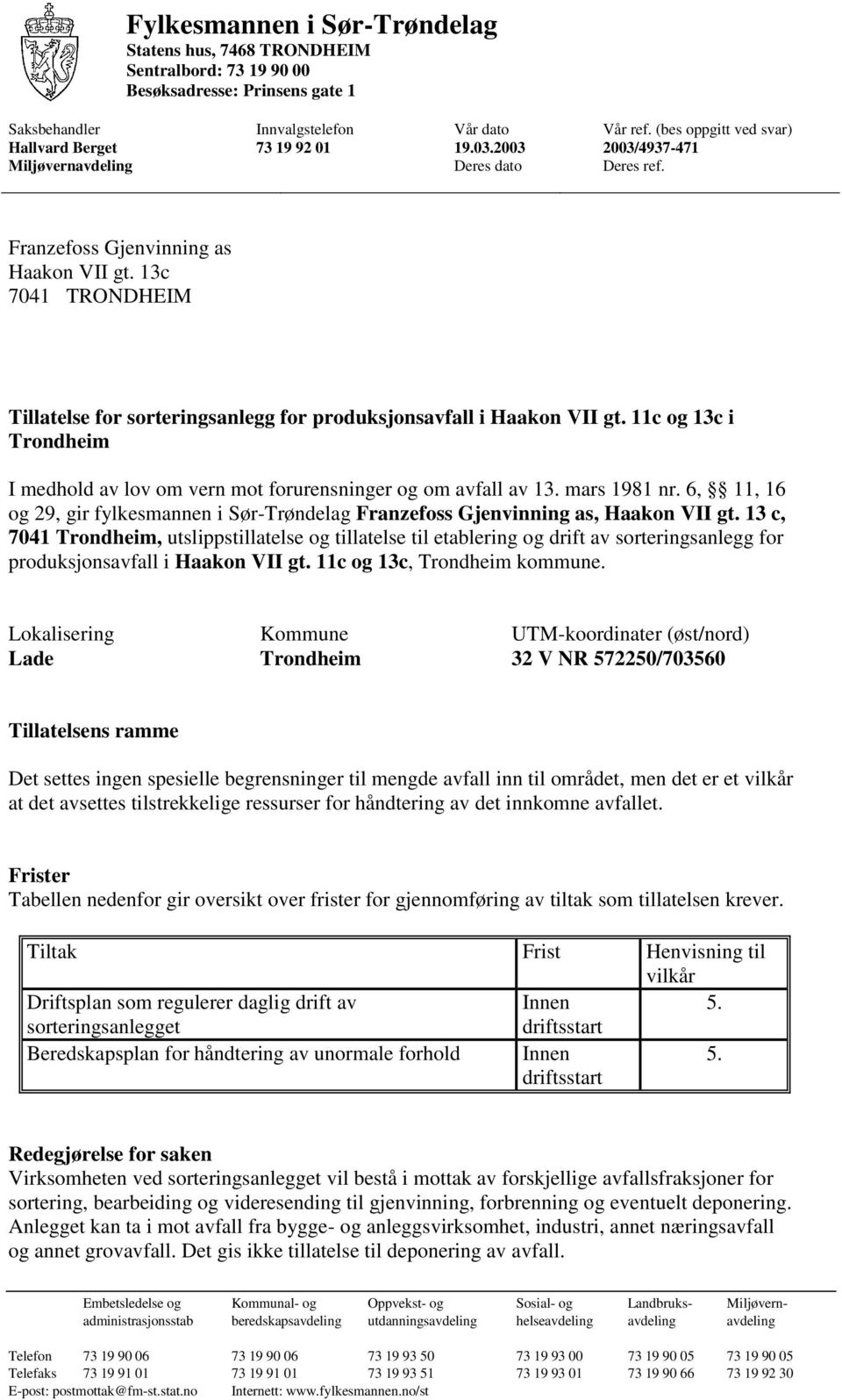 13c 7041 TRONDHEIM Tillatelse for sorteringsanlegg for produksjonsavfall i Haakon VII gt. 11c og 13c i Trondheim I medhold av lov om vern mot forurensninger og om avfall av 13. mars 1981 nr.