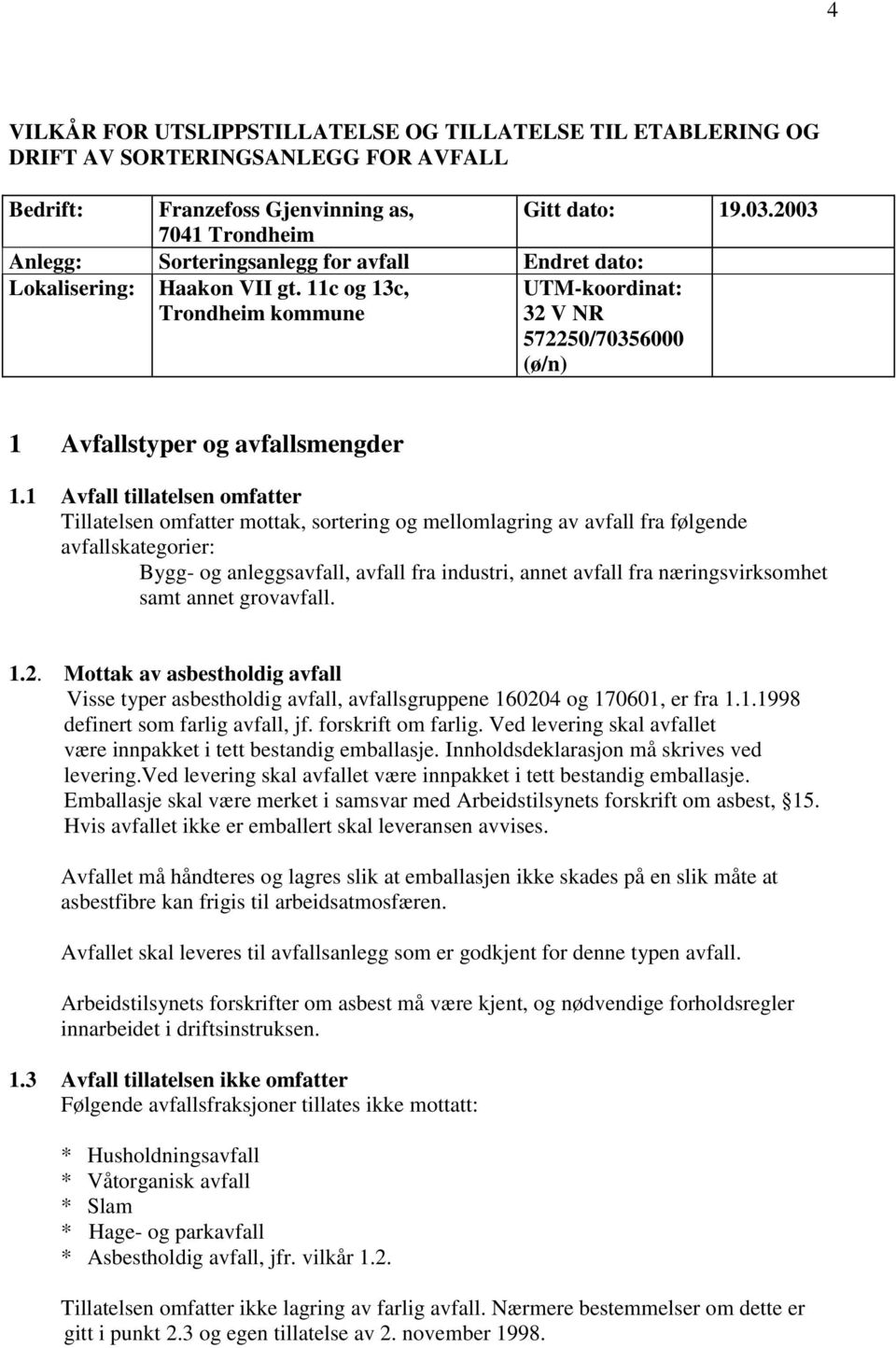 11c og 13c, Trondheim kommune UTM-koordinat: 32 V NR 572250/70356000 (ø/n) 1 Avfallstyper og avfallsmengder 1.