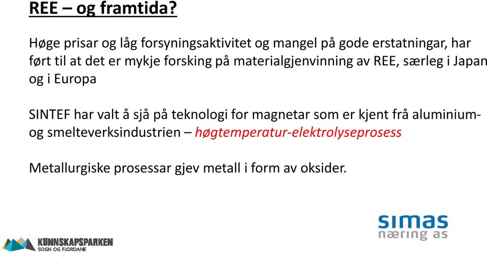 mykje forsking på materialgjenvinning av REE, særleg i Japan og i Europa SINTEF har valt å