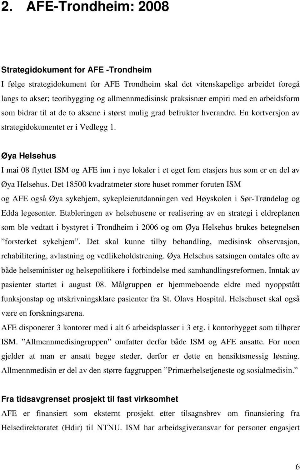 Øya Helsehus I mai 08 flyttet ISM og AFE inn i nye lokaler i et eget fem etasjers hus som er en del av Øya Helsehus.