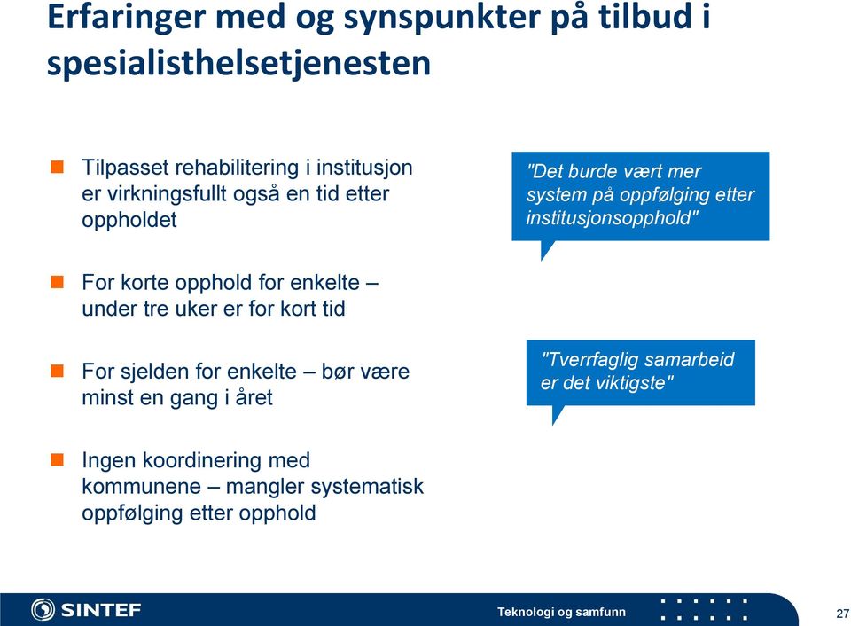 For korte opphold for enkelte under tre uker er for kort tid For sjelden for enkelte bør være minst en gang i