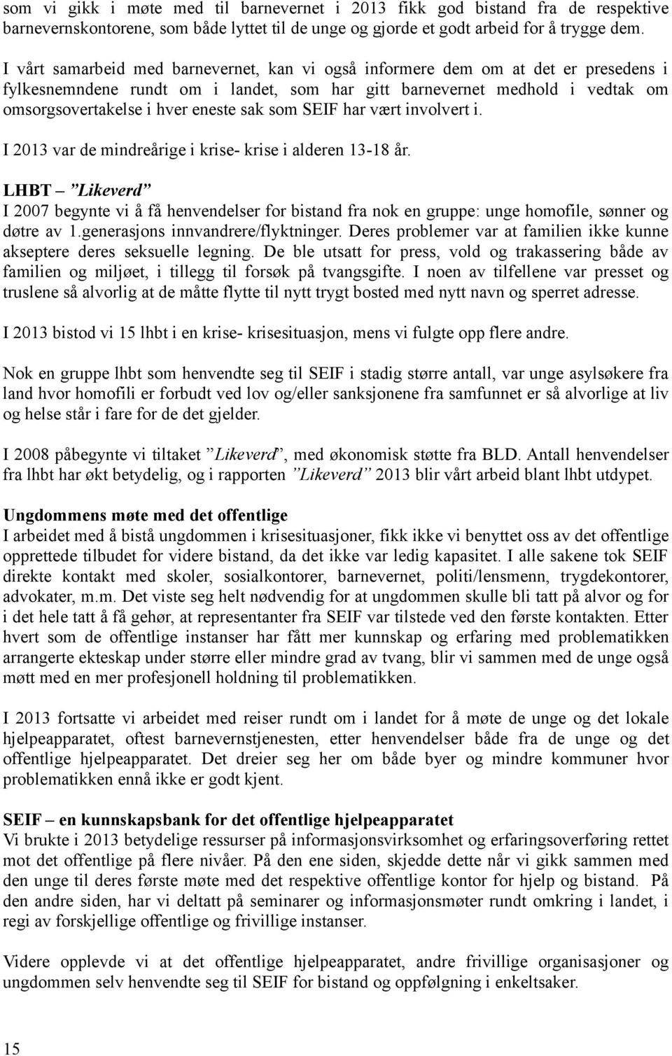 sak som SEIF har vært involvert i. I 2013 var de mindreårige i krise- krise i alderen 13-18 år.