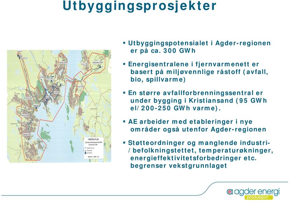 avfallforbrenningssentral er under bygging i Kristiansand (95 GWh el/200-250 GWh varme).