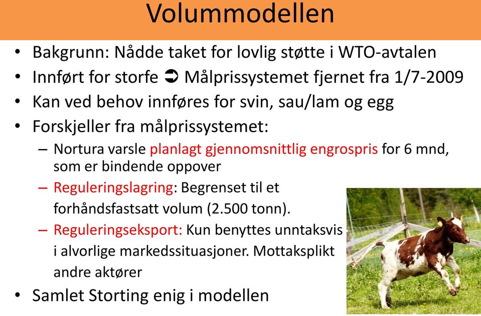 engrospris for 6 mnd, som er bindende oppover Reguleringslagring: Begrenset til et forhåndsfastsatt volum (2.500 tonn).