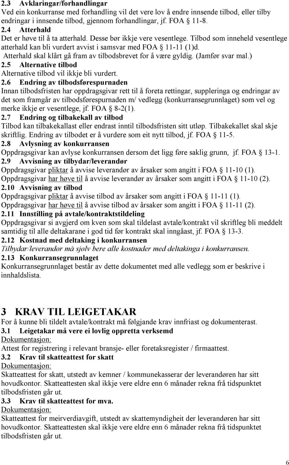 Atterhald skal klårt gå fram av tilbodsbrevet for å være gyldig. (Jamfør svar mal.) 2.