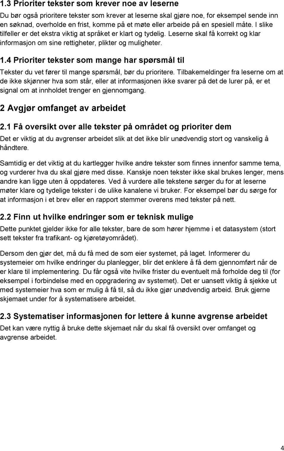 4 Prioriter tekster som mange har spørsmål til Tekster du vet fører til mange spørsmål, bør du prioritere.