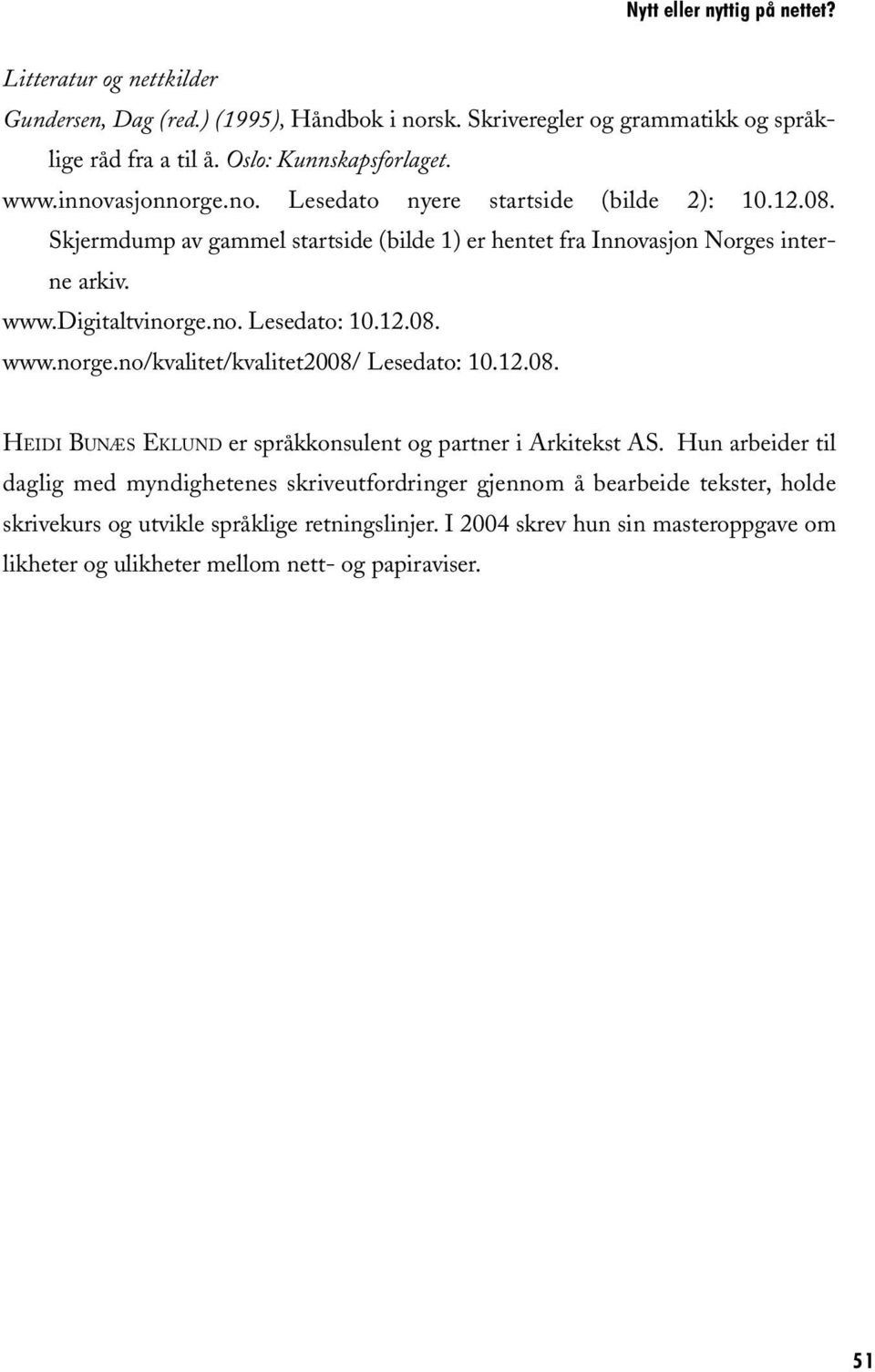 12.08. www.norge.no/kvalitet/kvalitet2008/ Lesedato: 10.12.08. HEIDI BUNÆS EKLUND er språkkonsulent og partner i Arkitekst AS.